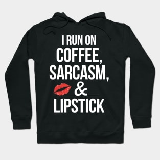 I run on Coffee, Sarcasm, & Lipstick Funny Humor Hoodie